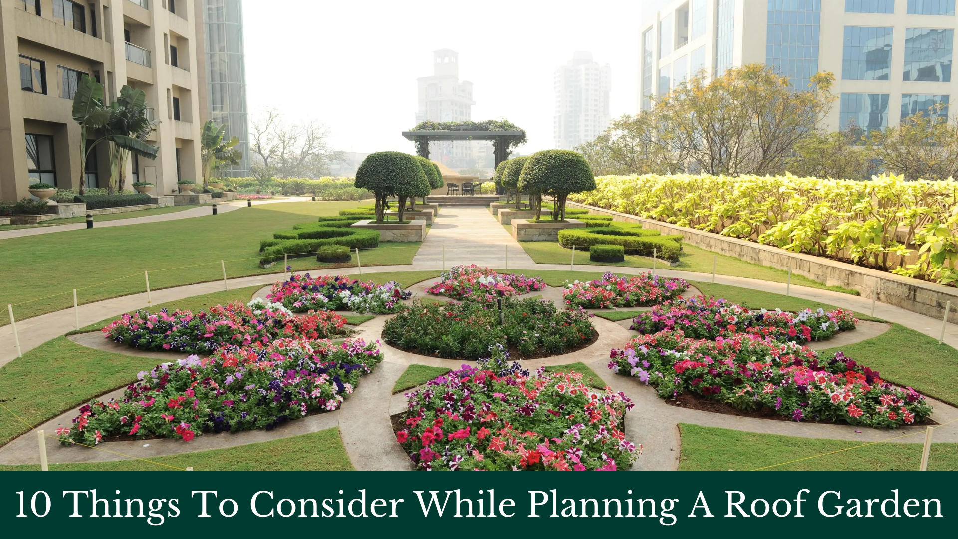 10 Things To Consider While Planning A Roof Garden roof garden