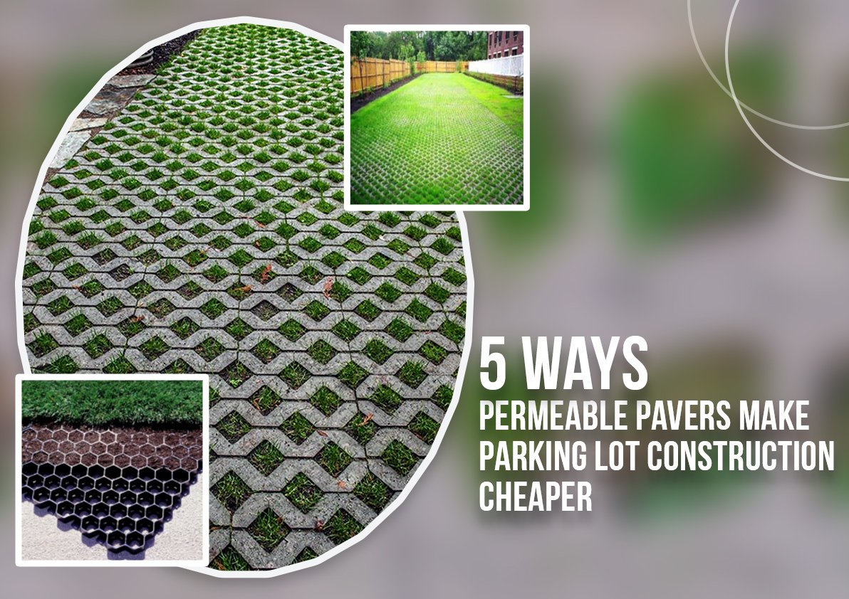 5 Ways Permeable Pavers Make Parking Lot Construction Cheaper permeable pavers